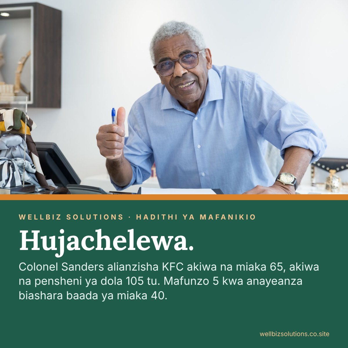Mzee mwenye tabasamu akionyesha dole gumba mezani kwake, pamoja na kichwa cha habari Hujachelewa: Colonel Sanders alianzisha KFC akiwa na miaka 65