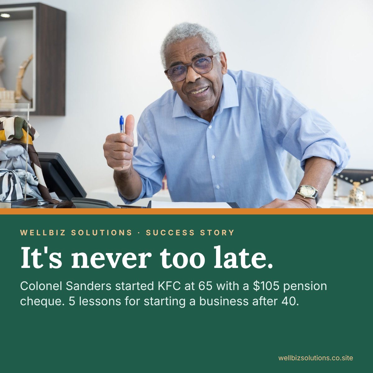 A smiling older man giving a thumbs up at his desk, with the headline It's never too late: Colonel Sanders started KFC at 65
