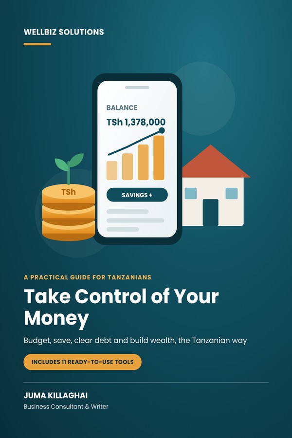 Take Control of Your Money, a personal finance guide for Tanzanians by Juma Killaghai